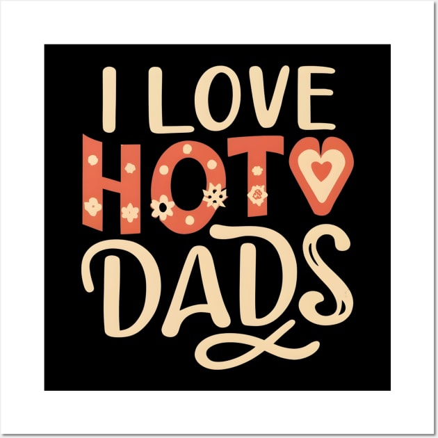 I love hot dads Wall Art by NomiCrafts